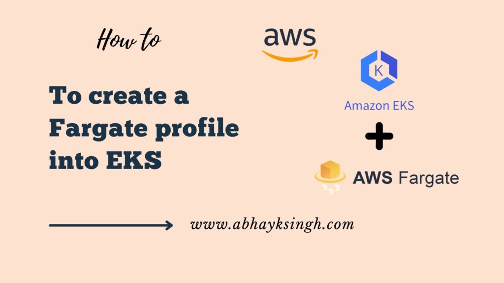 How To create a Fargate profile into EKS