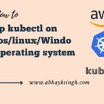 How to setup kubectl on MacoslinuxWindows Operating system