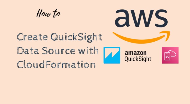 How to create AWS QuickSight Data Source with AWS CloudFormation